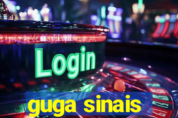 guga sinais